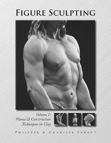 Figure Sculpting Volume 1: Planes and Construction Techniques in Clay by Philippe Faraut